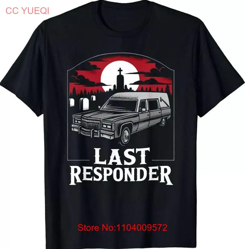 Last Responder Hearse Dark Humor T-Shirt , Cotton, Mom/Dad/Friends BEST Gifts