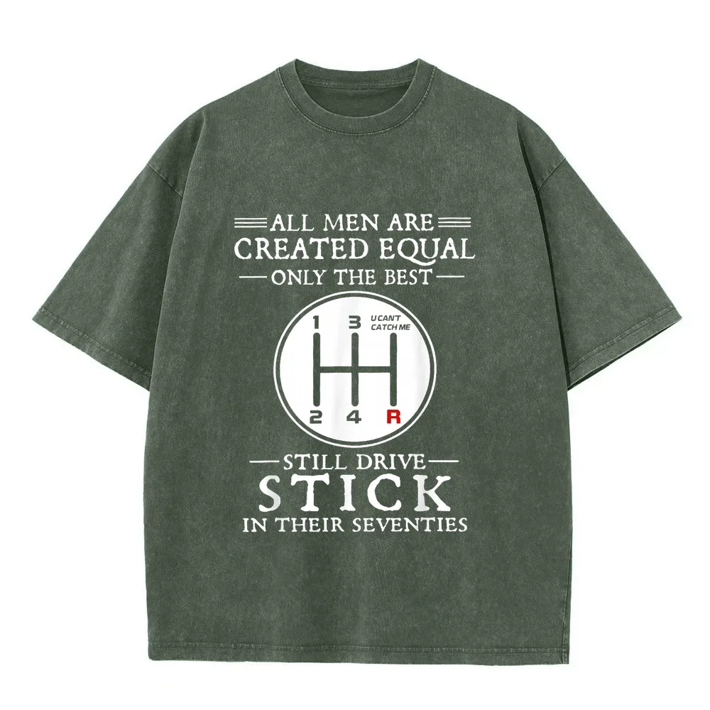 All Men Are Created Equal T-Shirt Only The Best Still Drive Stick In Their Seventies T-Shirts Man Quality Short Sleeve T Shirt