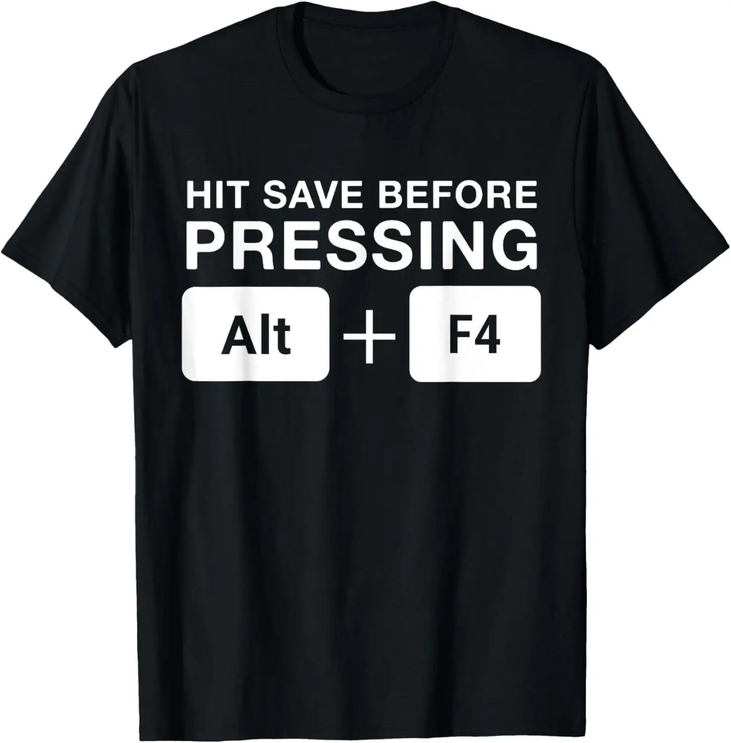 

Hit save Before pressing Alt + F4 Computer Geek Wiz Tech T-Shirt