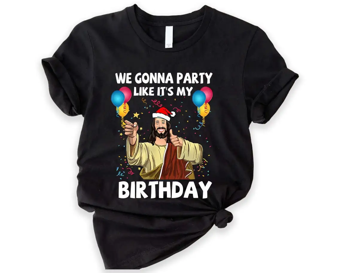 

We Gonna Party Like It s My Birthday T Shirt Christian Christmas Funny Jesus Reunion