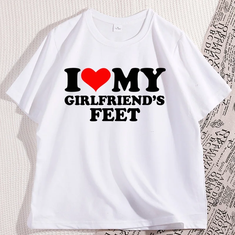 

I Love My Girlfriend's Feet T Shirt Men Women Causal Funny Boyfriend T-shirt Cotton Loose Printed Soft Tshirt Oversized
