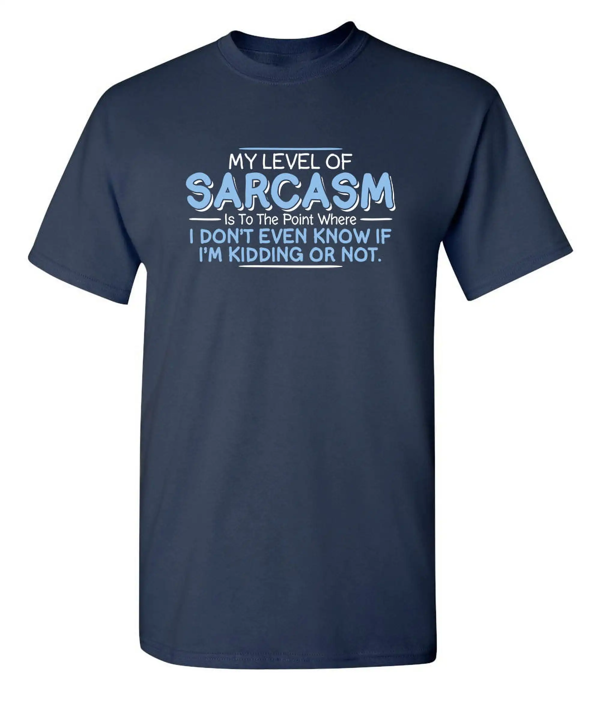 Level of Sarcasm I Don't Even Know If I'm Kidding Tees Funny Saying Novelty Rude T Shirts Sarcastic Mens T Shirt 100% Cotton