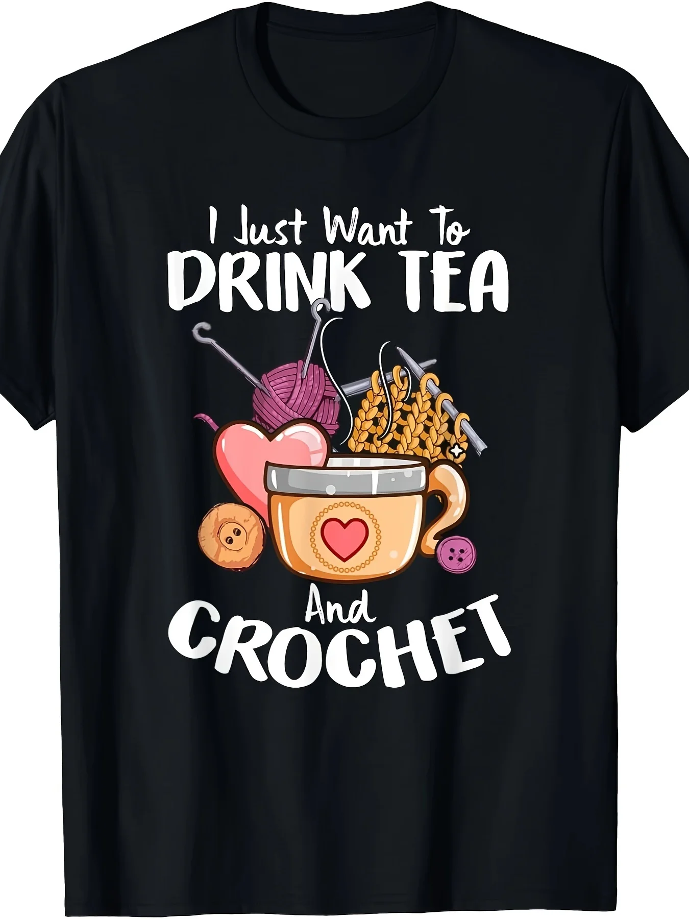 I Just Want To Drink Tea And Crochet Funny Crocheting T-Shirt 100% Cotton O-Neck Short Sleeve Summer Casual Mens T-shirt