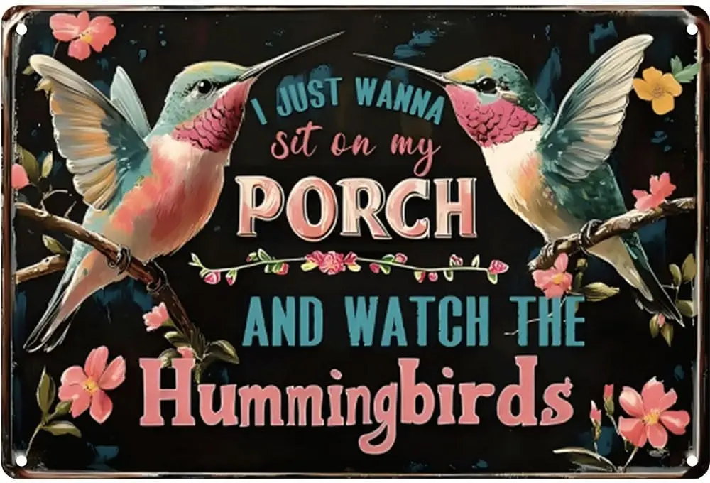 Hummingbird Metal Sign- I Just Wanna Sit on My Porch and watch the Hummingbirds- Vintage Metal Wall Decor Gift for the Garden Wa