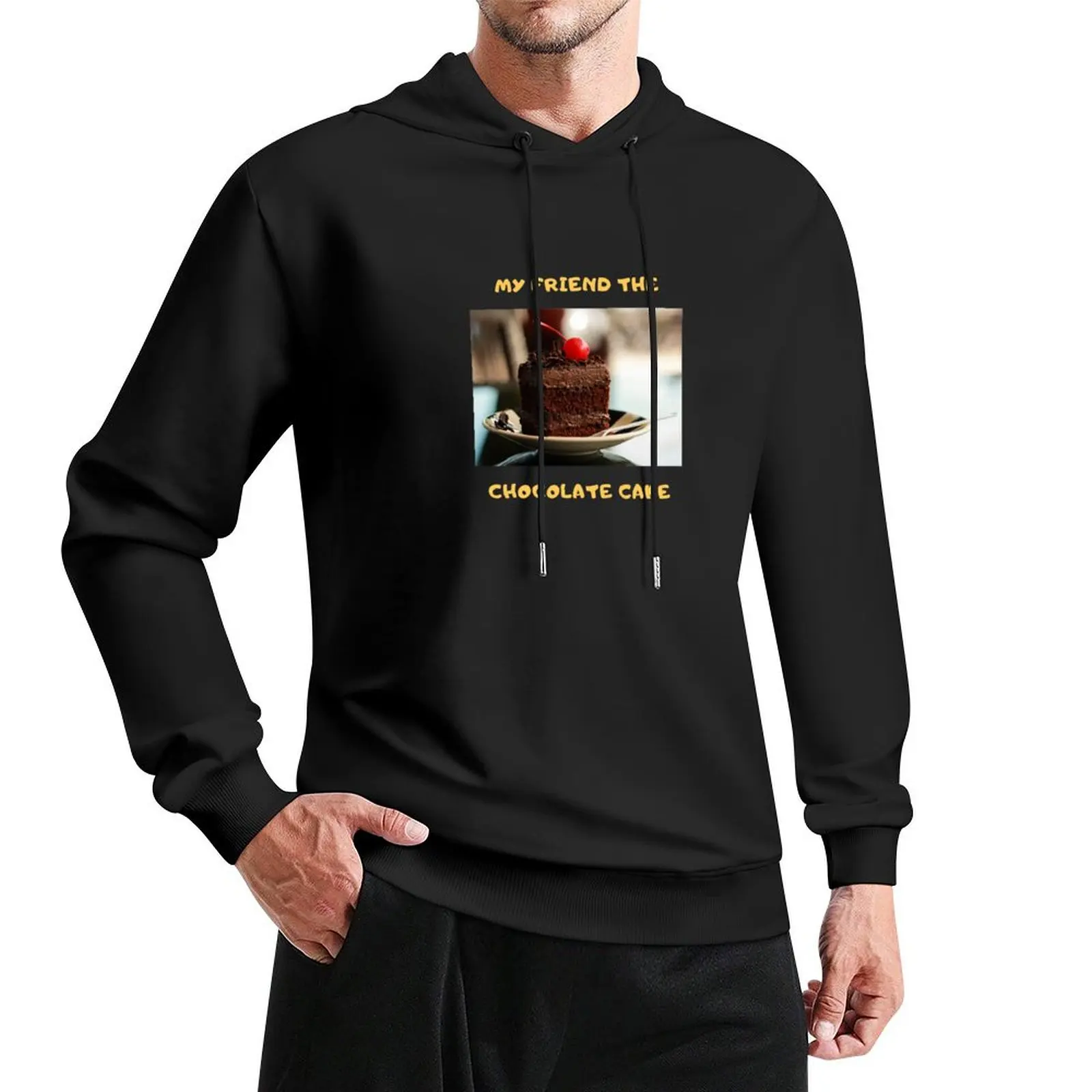 

My Friend the Chocolate Cake Pullover Hoodie mens clothes graphic hoodie