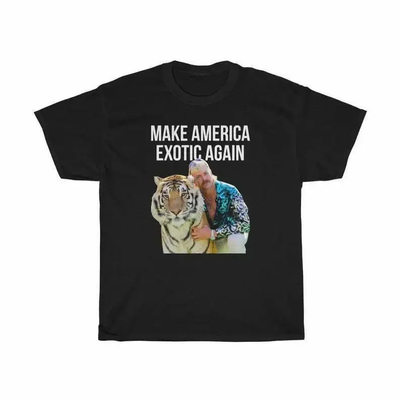 Make America Exotic Again. Funny Joe Exotic Tiger King T Shirt. Short Sleeve 100% Cotton Casual T-shirts Loose Top Size S-3XL
