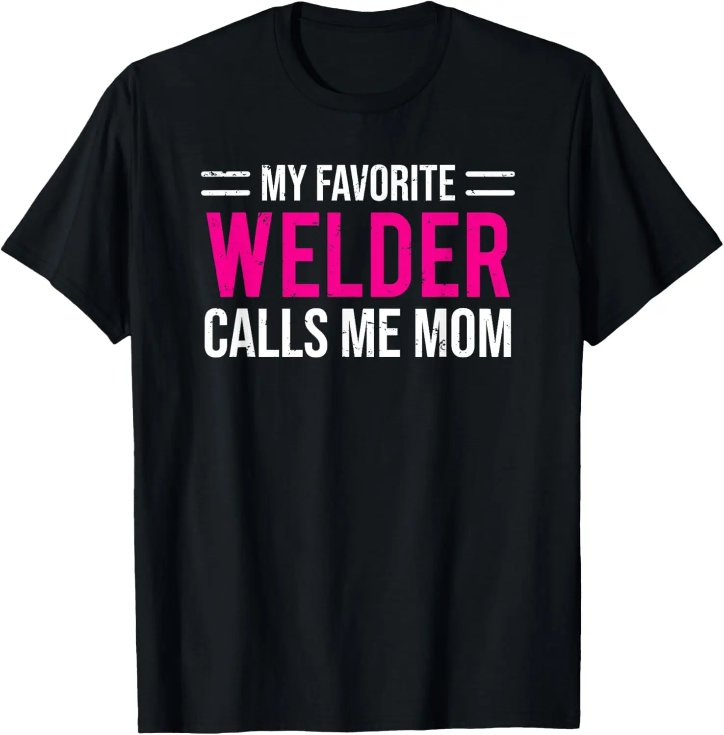 My Favorite Welder Calls Me Mom Welding Mother T-Shirt