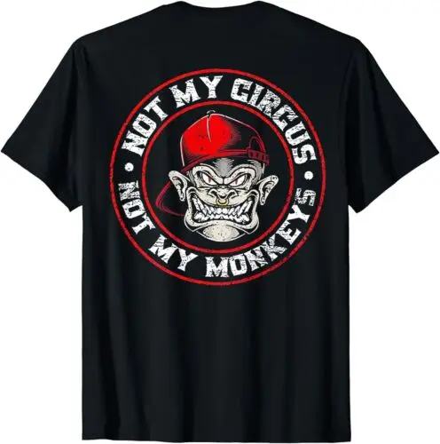 Not My Circus Not My Monkeys (on back) Unisex T-Shirt