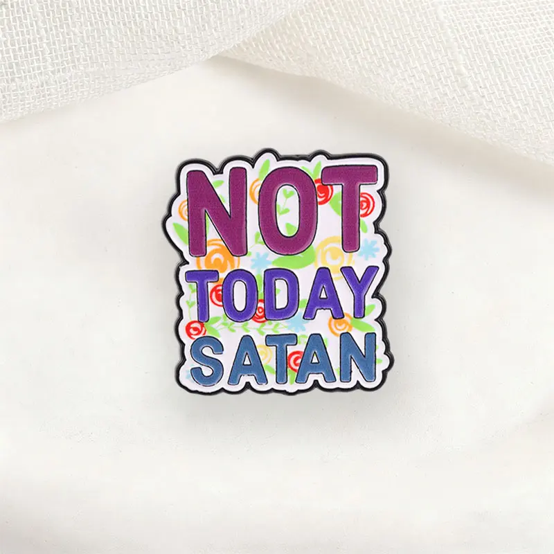 NOT TODAY SATAN Badge Cartoon Colored Text Enamel Pins Fashion Lapel Brooches Metal Backpack Clothes Jewelry Gift for Friends