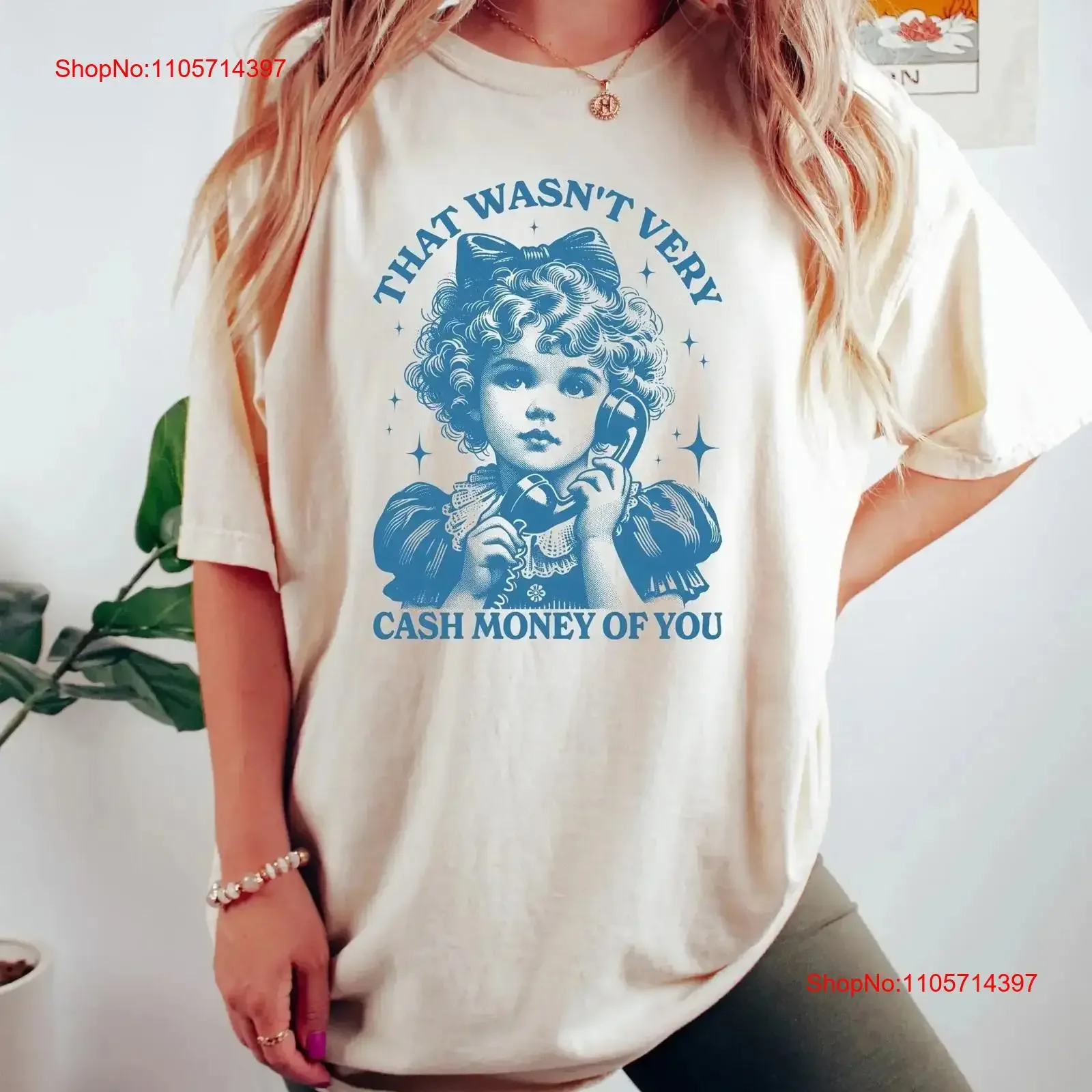 That Wasn't Very Cash Money Of You T Shirt Trendy Meme Retro Funny Cute Girl Crewneck SweaT vintage Washed Slightly streetwear
