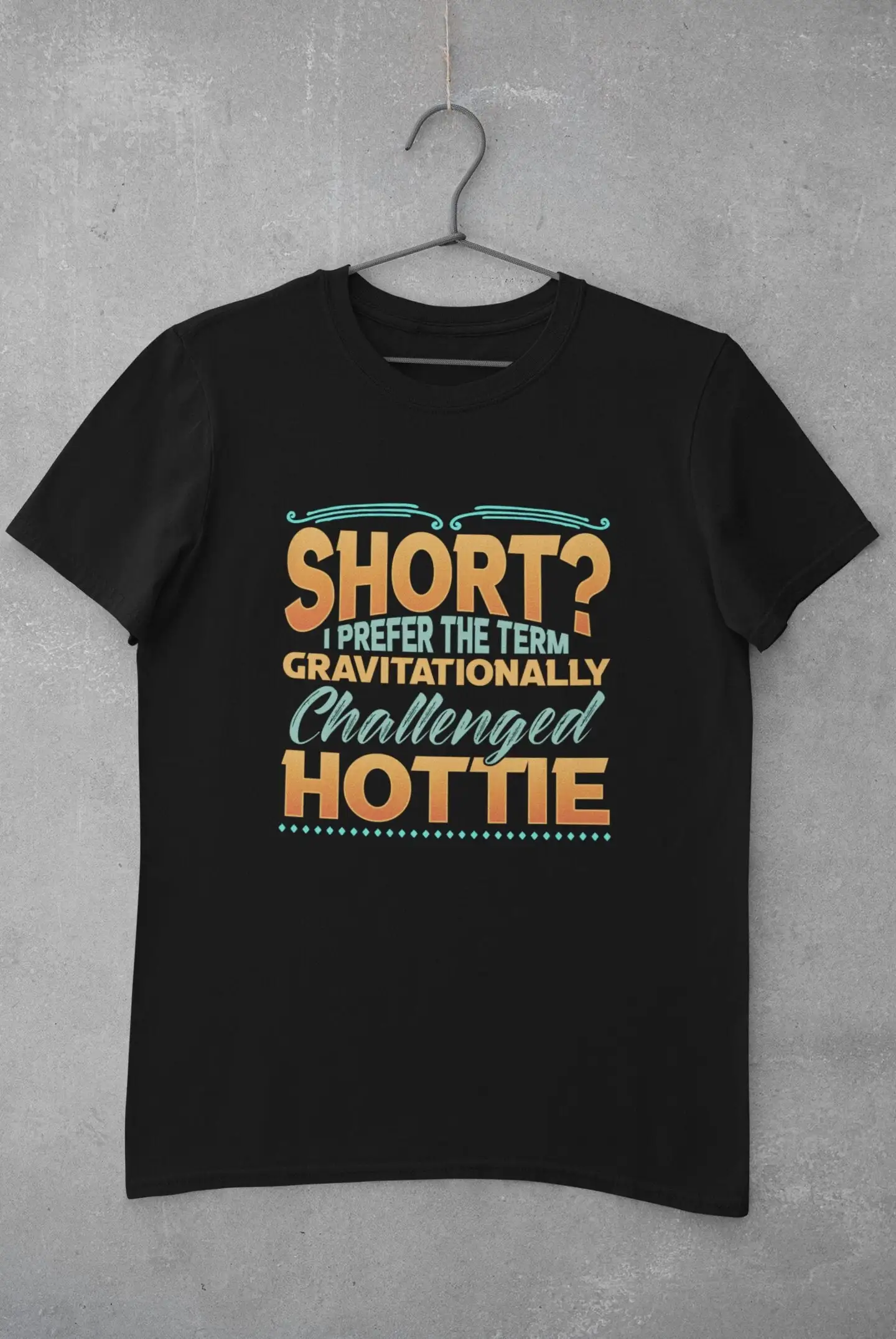 Short Person T Shirt People I Prefer Gravitationally Challenged Hottie