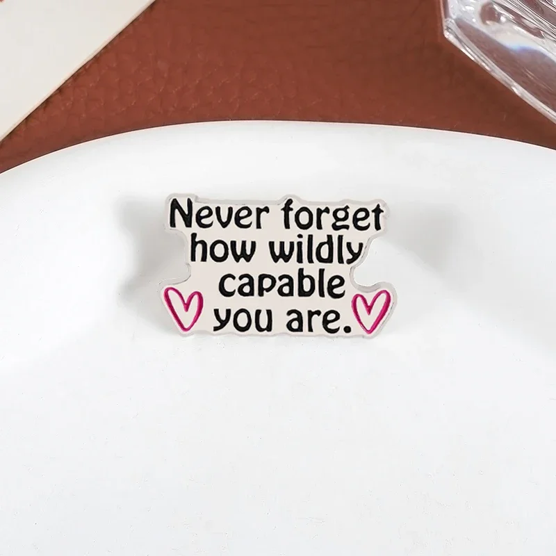 Never Forget How Wildly Capable You Are Enamel Pins Inspirational Quotes Brooches Clothes Lapel Badge Jewelry Gift for Friends