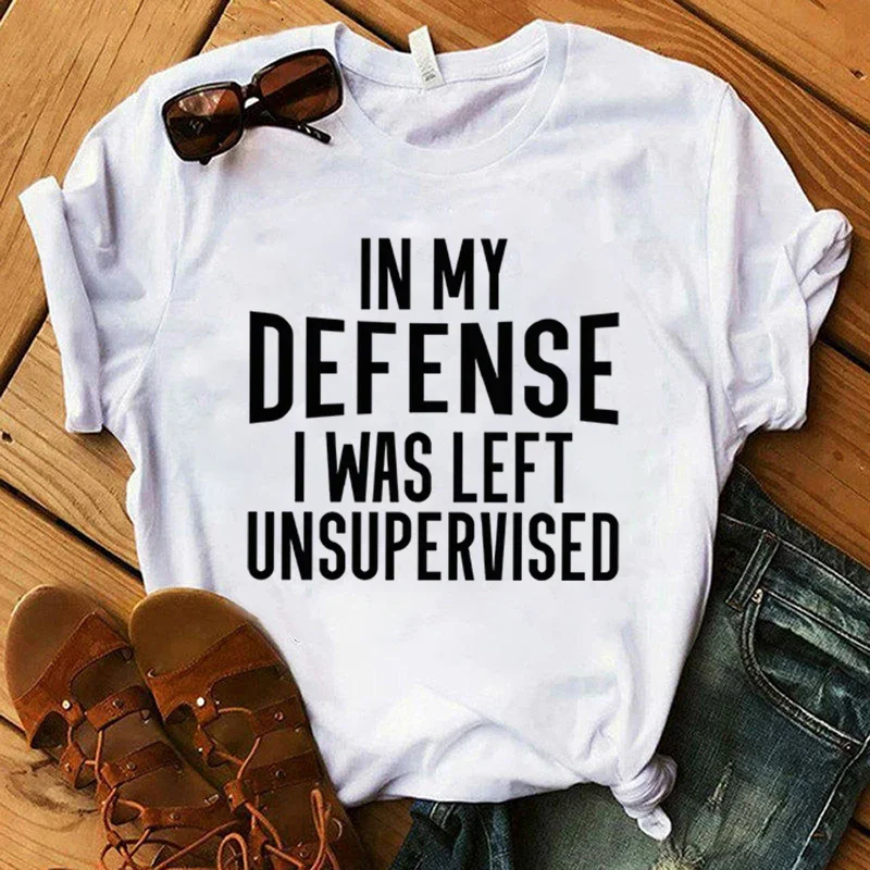 New In My Defense I Was Left Unsupervised Letter Print T-Shirt Women'S Fashion Casual Summer Cool Shirs