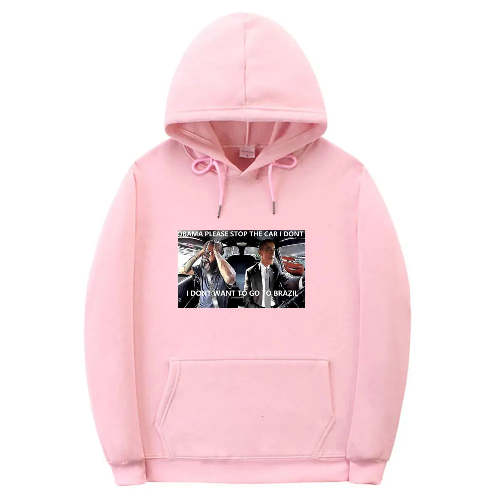 Funny Novelty Obama Please Stop The Car I Dont I Dont Want To Go To Brazil Meme Graphics Hoodie Men Fleece Oversized Sweatshirt