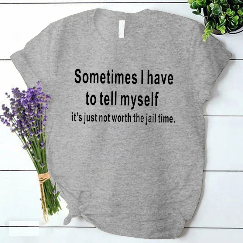 Women Clothes Sometimes I Have To Tel Myself Print Women T-shirt Korean Style Tshirts Harajuku Y2k Tops Female Ulzzang Tshirt