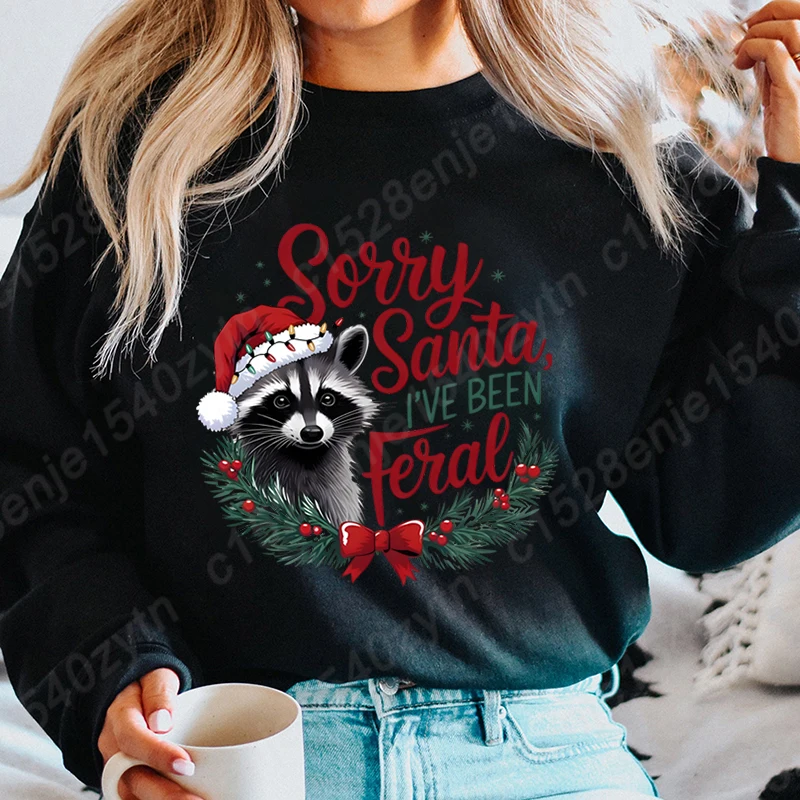 Christmas Racoon Sorry Santa I've Been Feral Pullover Women Autumn Winter Fashion Tops Ladies Casual Sweatshirts O Neck Pullover