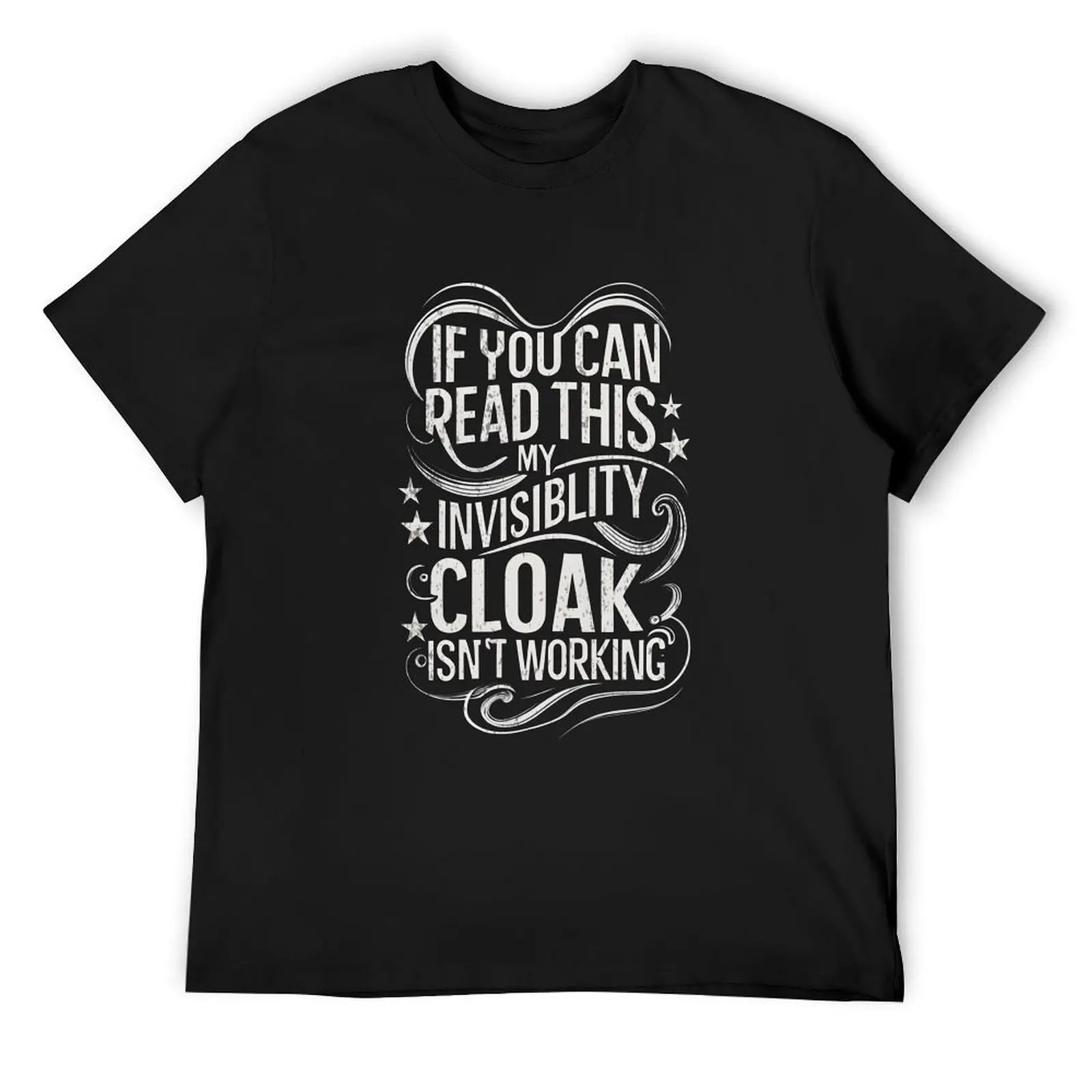 If You Can Read This My Invisibility Cloak Isnt Working - Typography II - Fantasy Funny T-Shirt