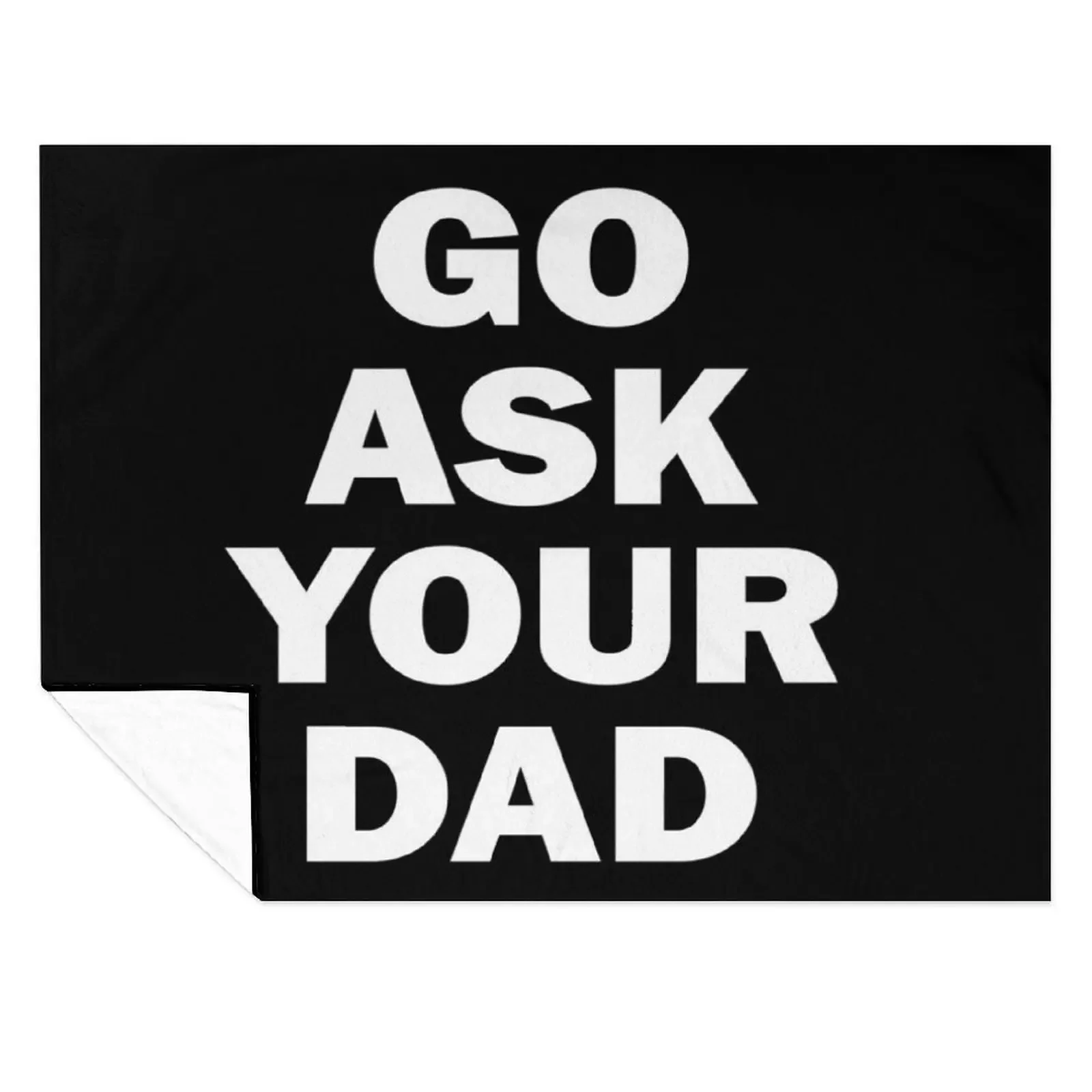 

Go Ask Your Dad Throw Blanket Furrys decorative Thin Picnic Blankets