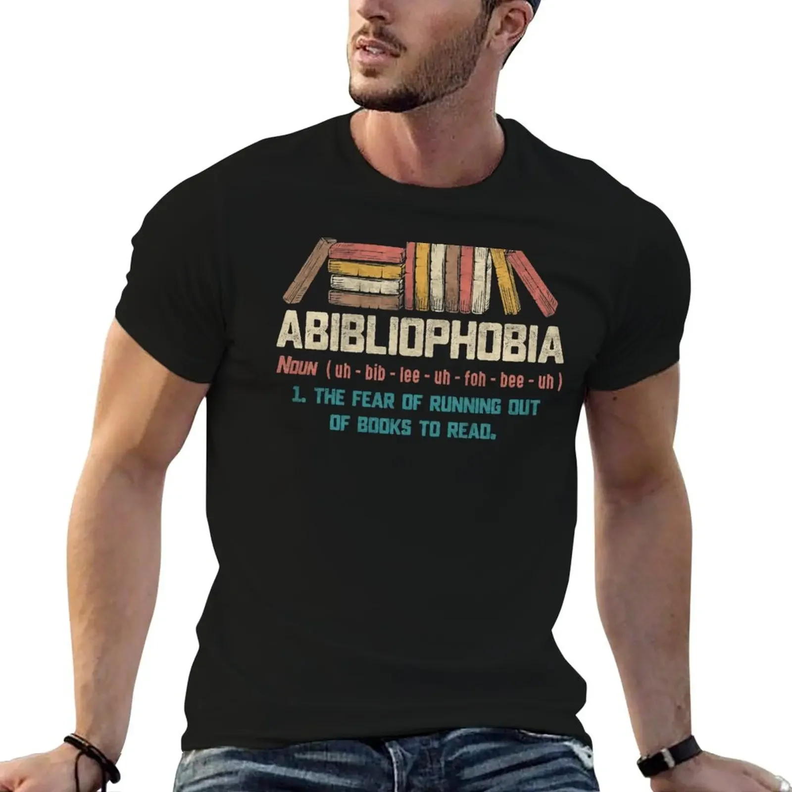 Abibliophobia The Fear Of Running Out Of Books To Read Reading Lover Funny Gift T-Shirt plus sizes mens cotton t shirts