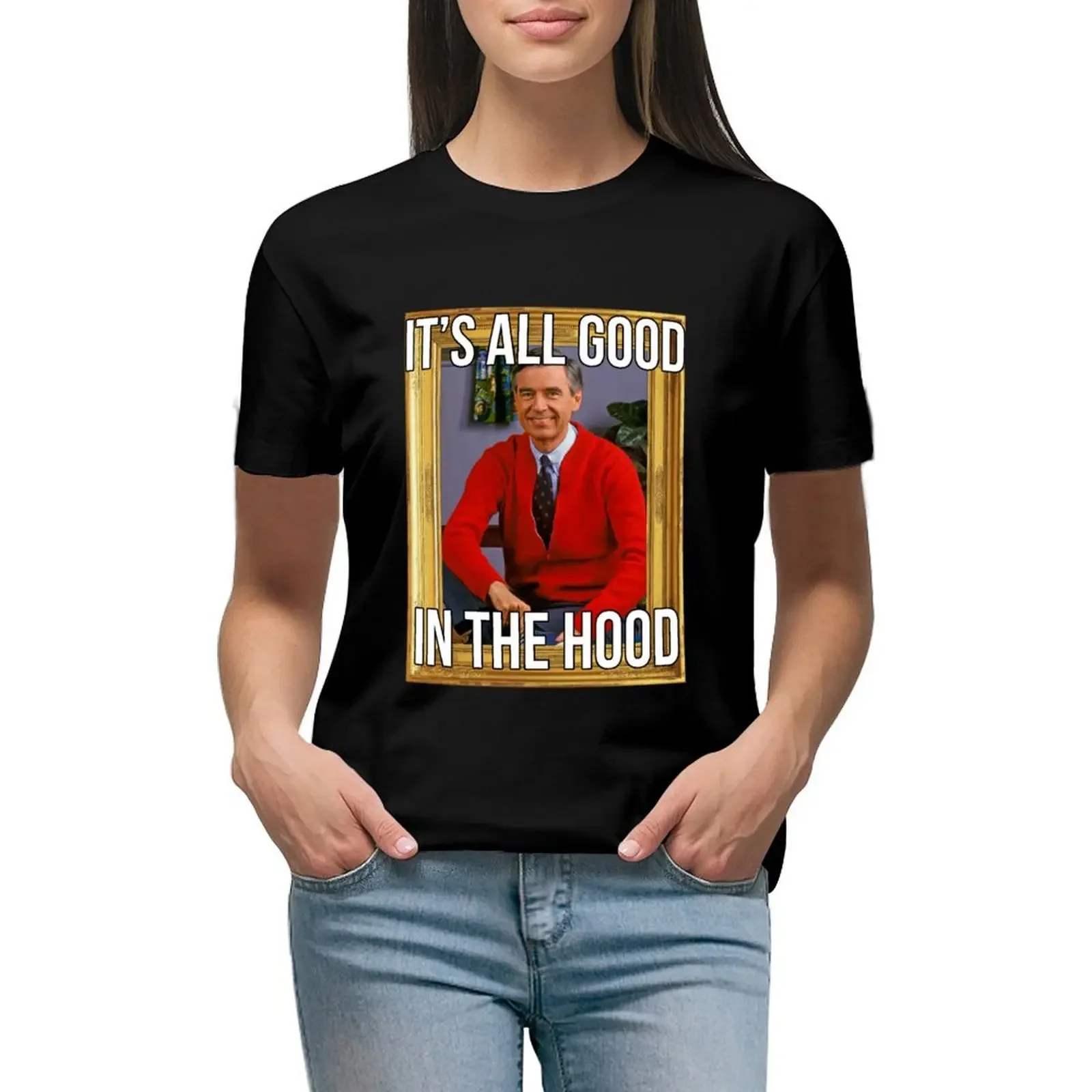 

I'ts all good in the hood -Mr.Rogers T-Shirt quick drying blanks tees Woman clothing