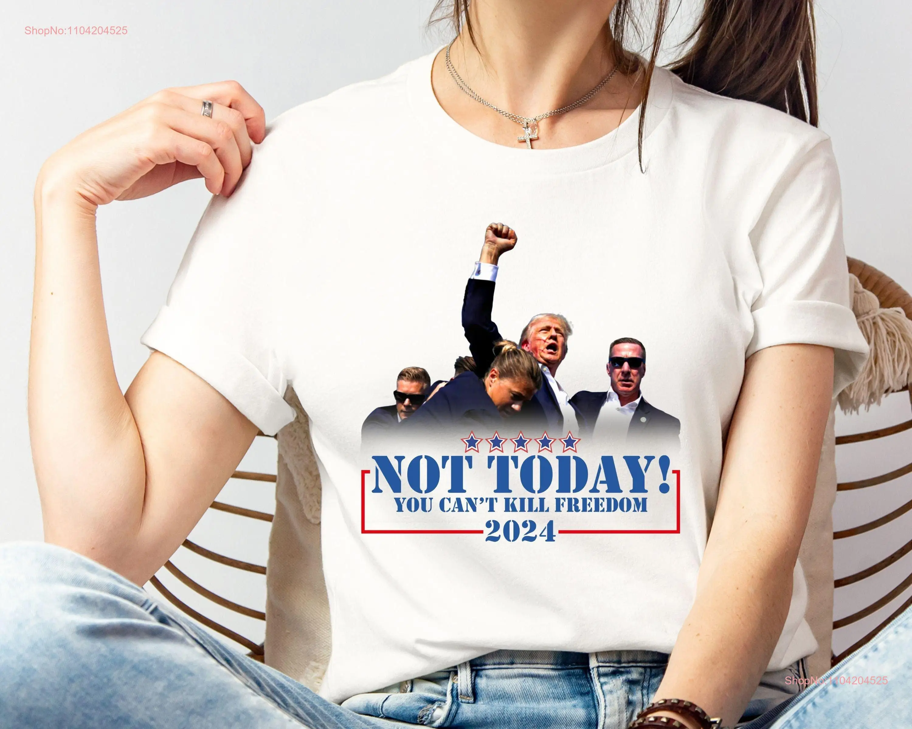 Not Today You Can t Kill Freedom Shirt Trump Shooting Assassination Never Surrender Fight For America