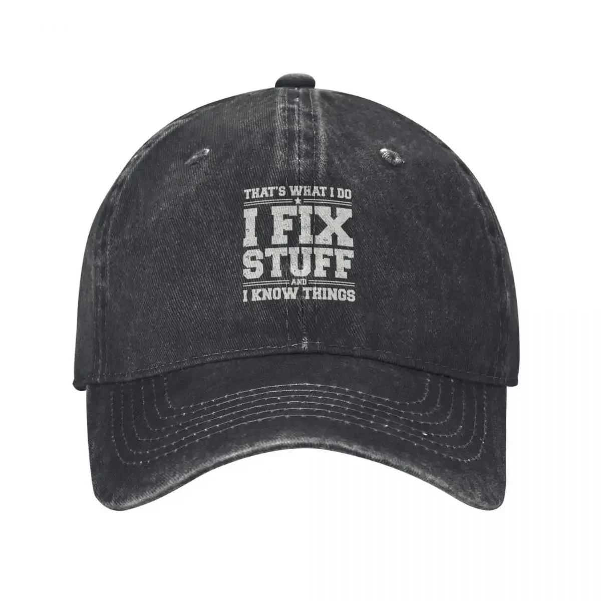 That's What I Do - I Fix Stuff And I Know Things - Baseball Cap Luxury Cap Luxury Man Hat funny hat Caps For Women Men's