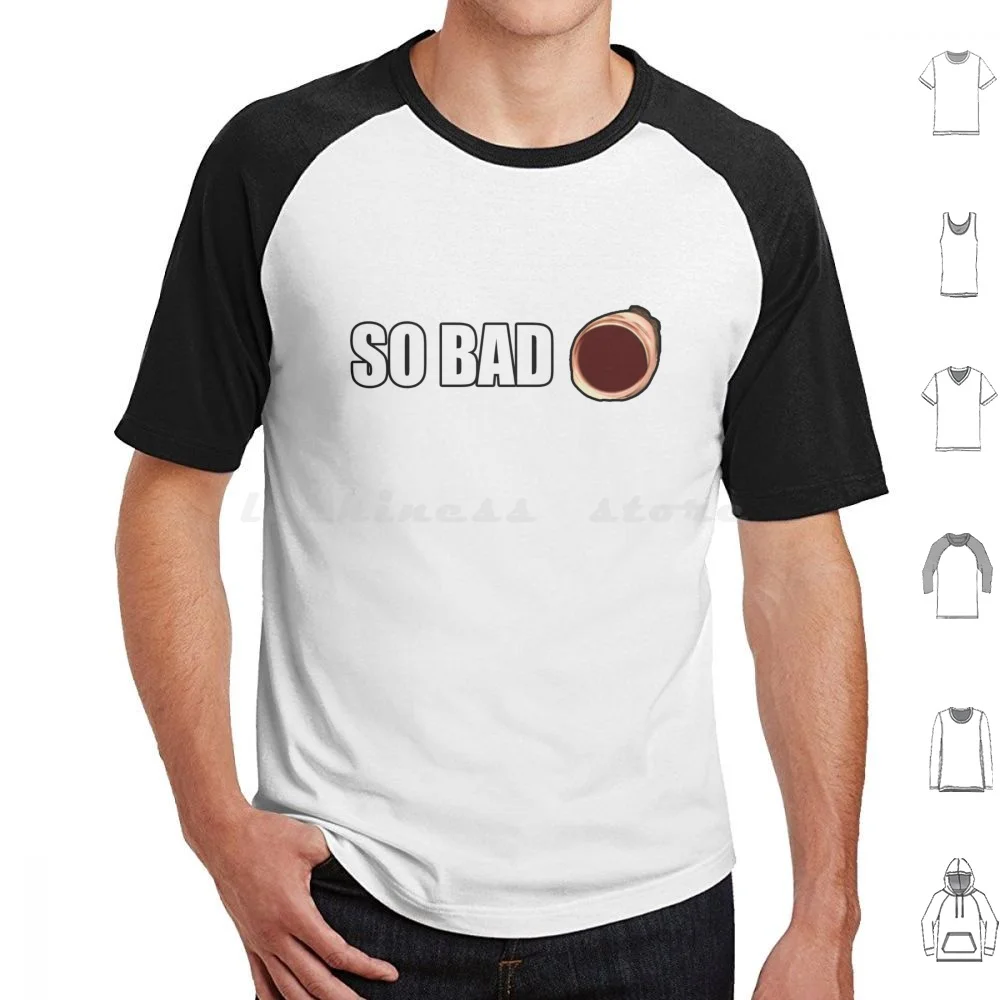 So Bad T Shirt 6xl Cotton Cool Tee Xqc Bttv So Bad Emote So Bad Twitch
