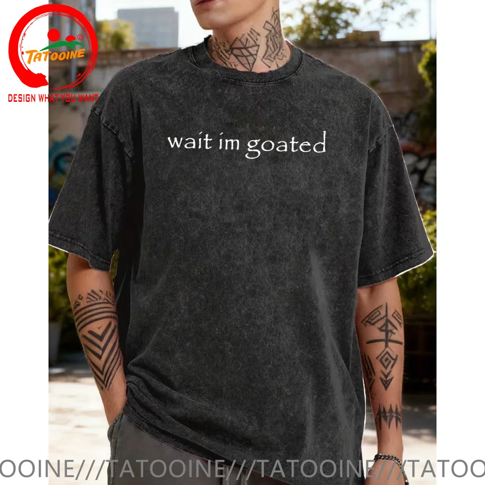 

Vintage Washed Cotton T-Shirt Wait I'm Goated T Shirt Funny Meme Trend Y2k T Shirt Women Men Street Fashiohable Casual Tee Shirt