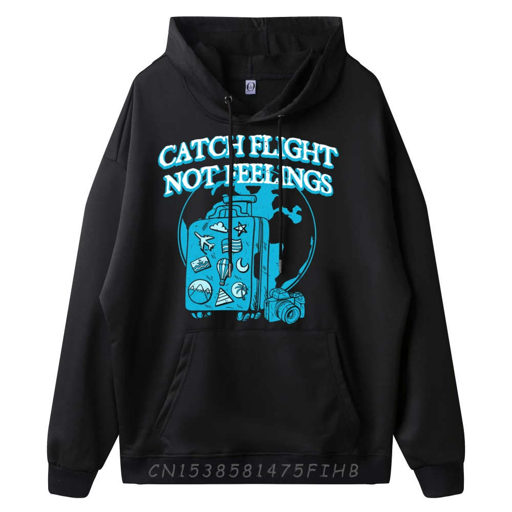 Catch Flight Not Feelings Funny Traveling Humor Travel Graphic Tees Men Hoodies Homme Loose