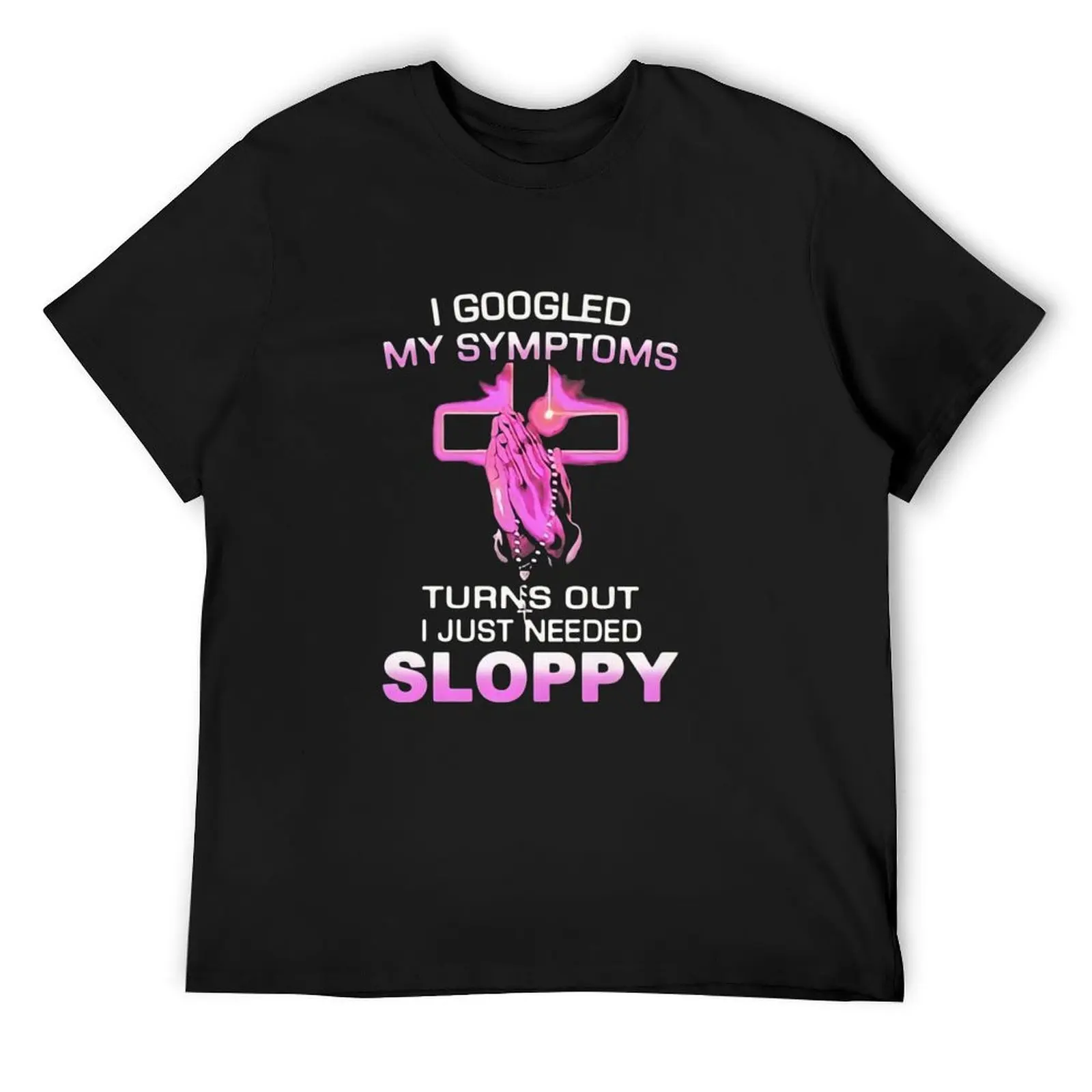 i googled my symptoms turns out i just needed sloppy T-Shirt vintage anime shirt anime figures shirts men graphic