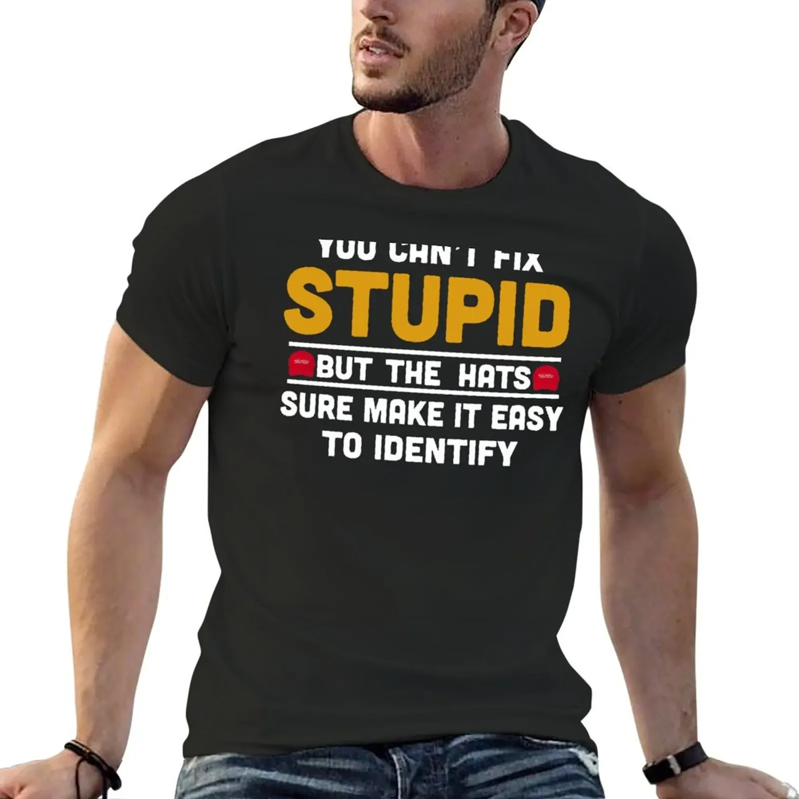 

You Can't Fix Stupid But The Hats Sure Make It Easy To Identify T-Shirt summer top anime t shirts men tshirt