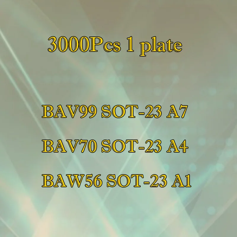 

BAV99 BAV70 BAW56 imprint A7 A4 A1 patch, whole plate 3000Pcs Plastic hard case