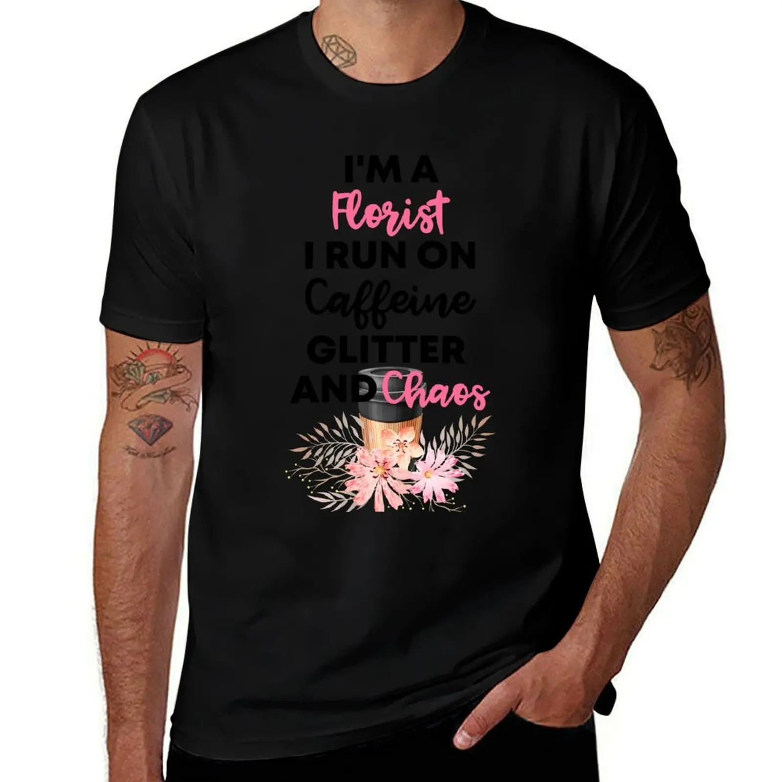 I'm A Florist I Run On Caffeine Glitter And Chaos ' Gift For florist And Coffee Lovers T-Shirt Casual Daily Outfit T-Shirt