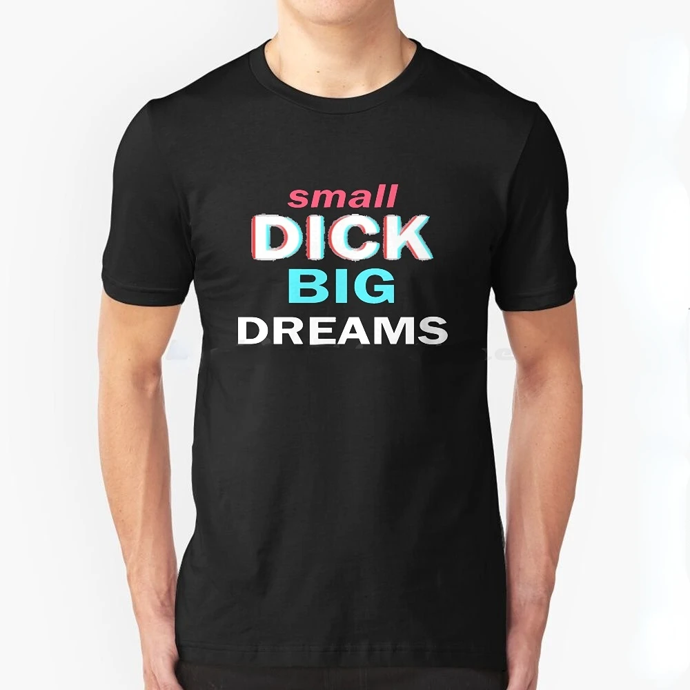 Vintage Funny Small Black Humor Dick Big Dreams Man Printed T-shirt Small Dick Big Dreams Dick Joke Ropa Hombre