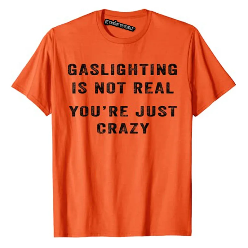 Gaslighting In Not Real You're Just Crazy T-Shirt Humor Funny Graphic Tee Letters Printed Casual Tops for Women Men Clothes