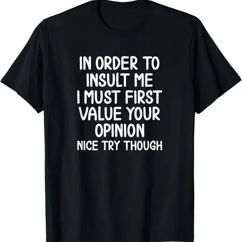 Funny In Order To Insult Me T Shirt Joke Sarcastic Unisex