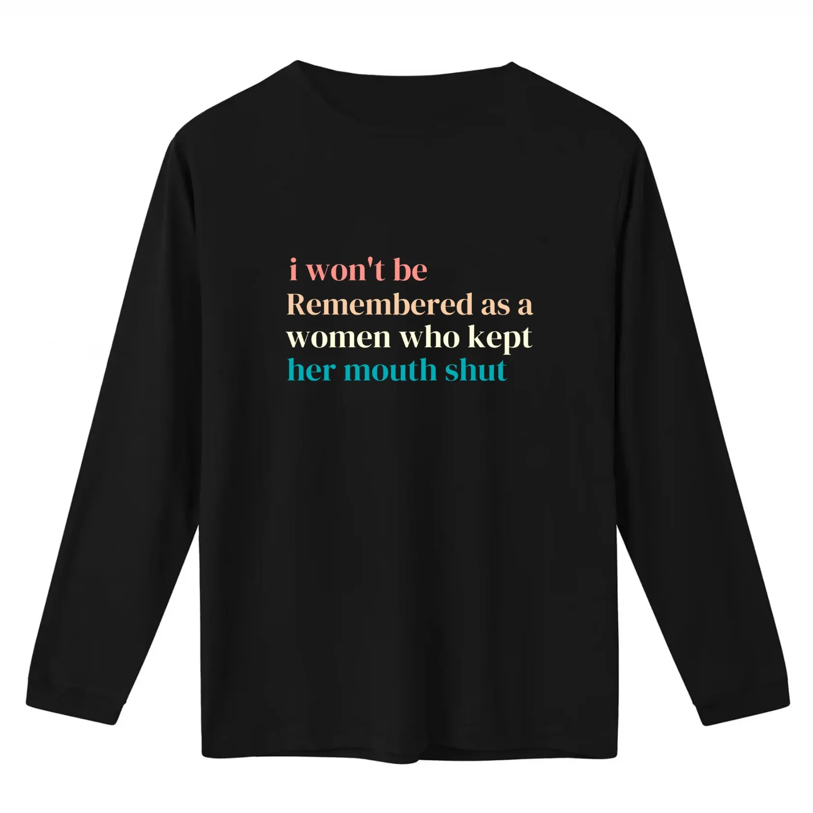 only respecting women you're attracted to isn't respecting women I Won't Be Remembered As A Woman Who Kept Her Mouth Shu T-Shirt