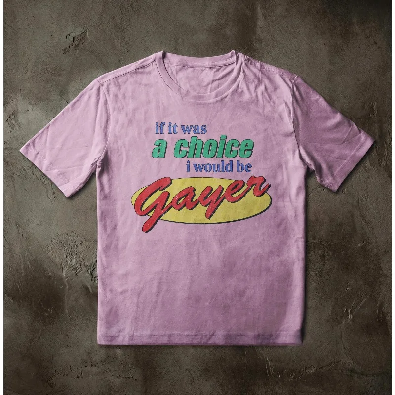 I Would Be Gayer Retro 90s Typography T-Shirt Four season popular unisex cotton T-shirt