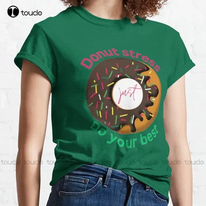 Donut Stress Just Do Your Best  Classic T-Shirt Women'S Shirts Custom Aldult Teen Unisex Digital Printing Tee Shirts Xs-5Xl