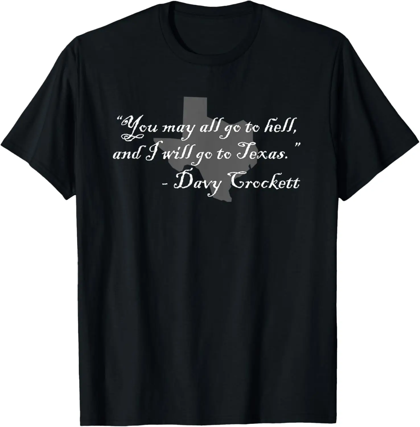 

Davy Crockett- You may all go to hell and I will go to Texas T-Shirt