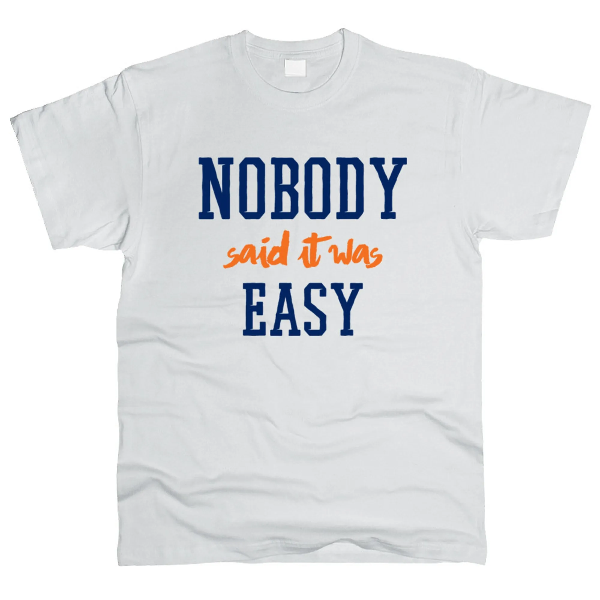 Nobody Said It Was Easy Men Tshirt