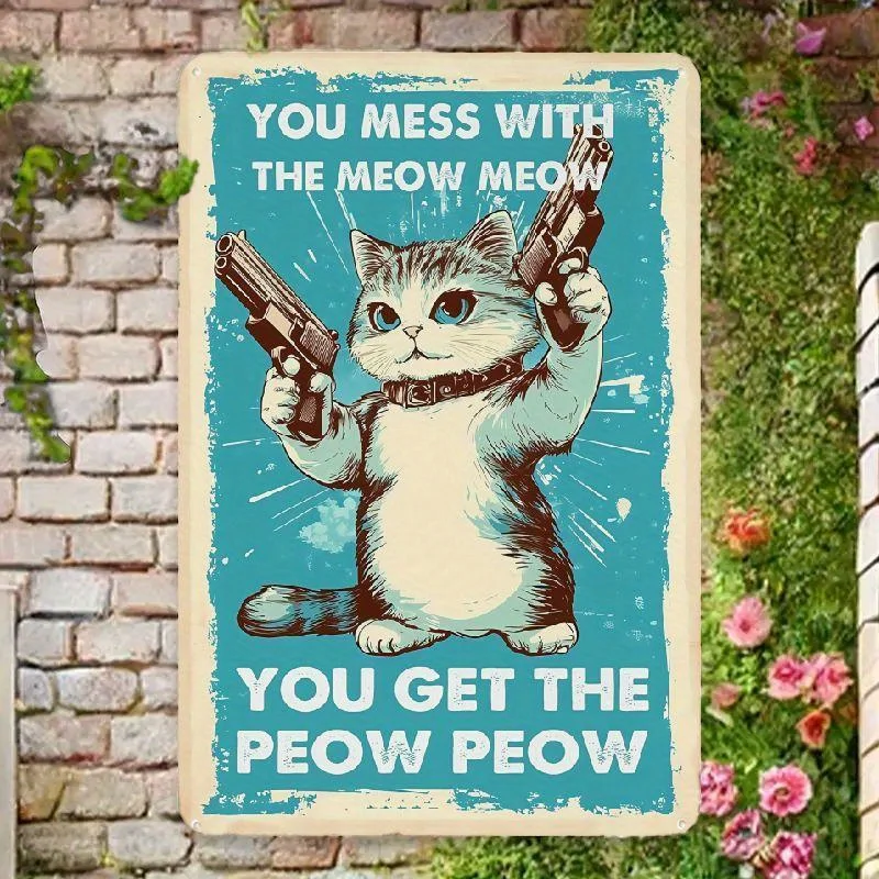 2D Inspiring Cat'S Lovers Vintage Wall Decoration Tin Metal Signs You Mess With The Meow Meow You Get The Peow Peow A Funny Sign