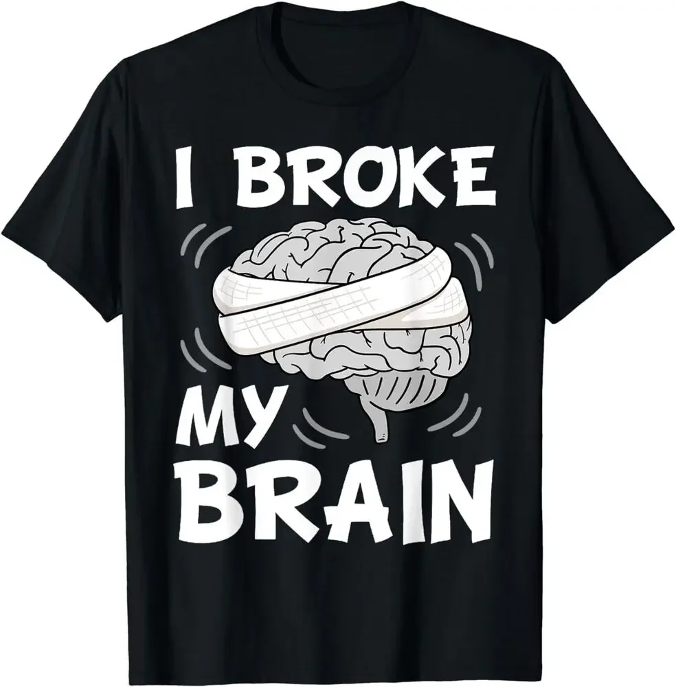 I Broke My Brain Surgery Neurosurgery Head Injury Survivor T-Shirt  Tees High Quality 100%Cotton Short Sleeve