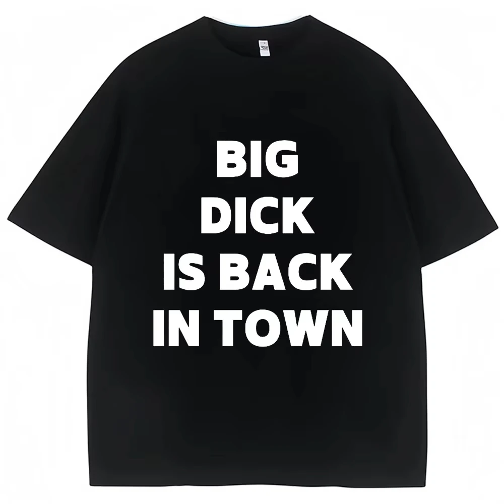 Novelty Big Dick Is Back in Town Print T Shirt Funny Joke Men's Short Sleeve Cotton Oversized Adult Sex Joke T-shirt Streetwear