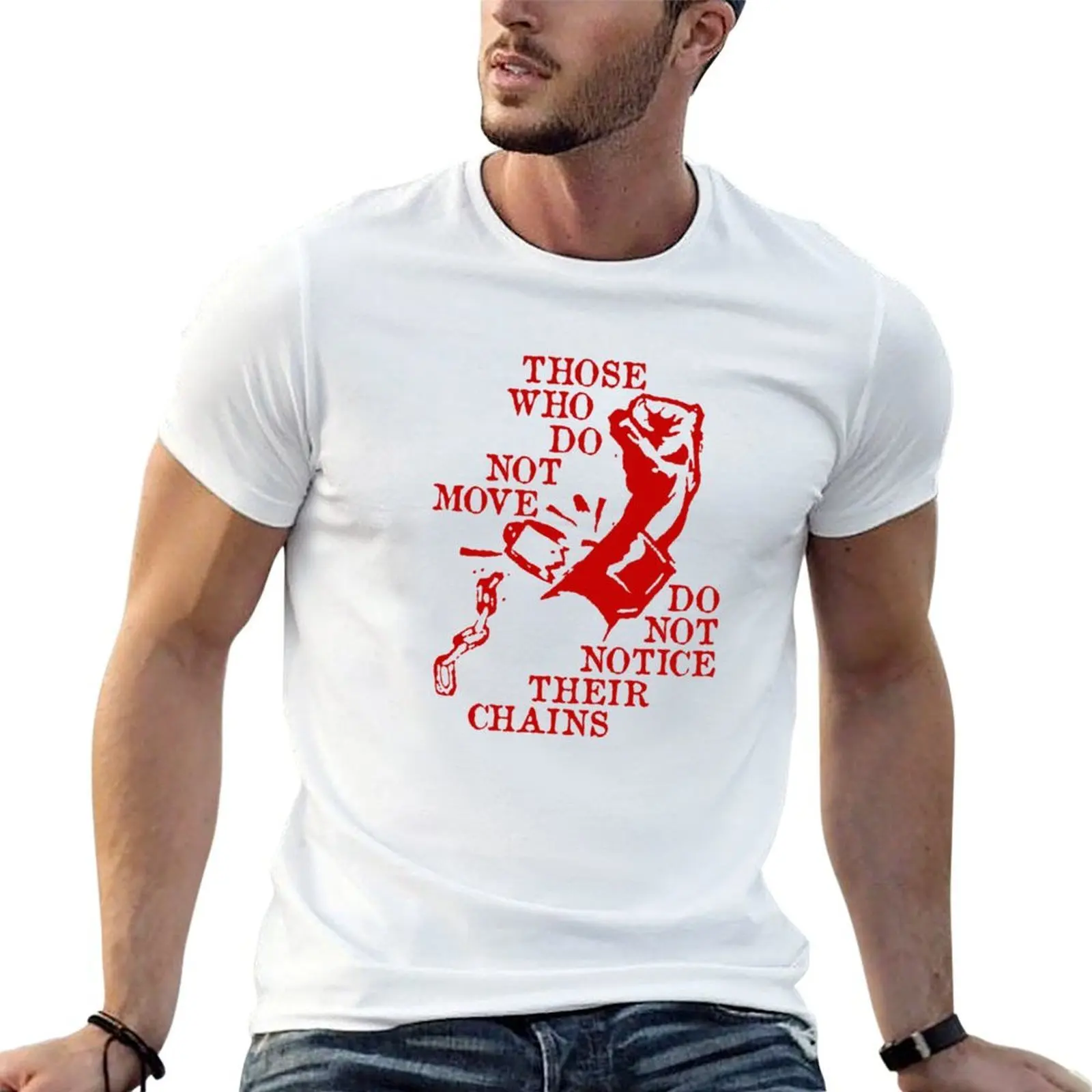 Diejenigen, die sich nicht bewegen, bemerken ihre Ketten nicht - Rosa Luxemburg Zitat, Sozialistin, T-Shirt