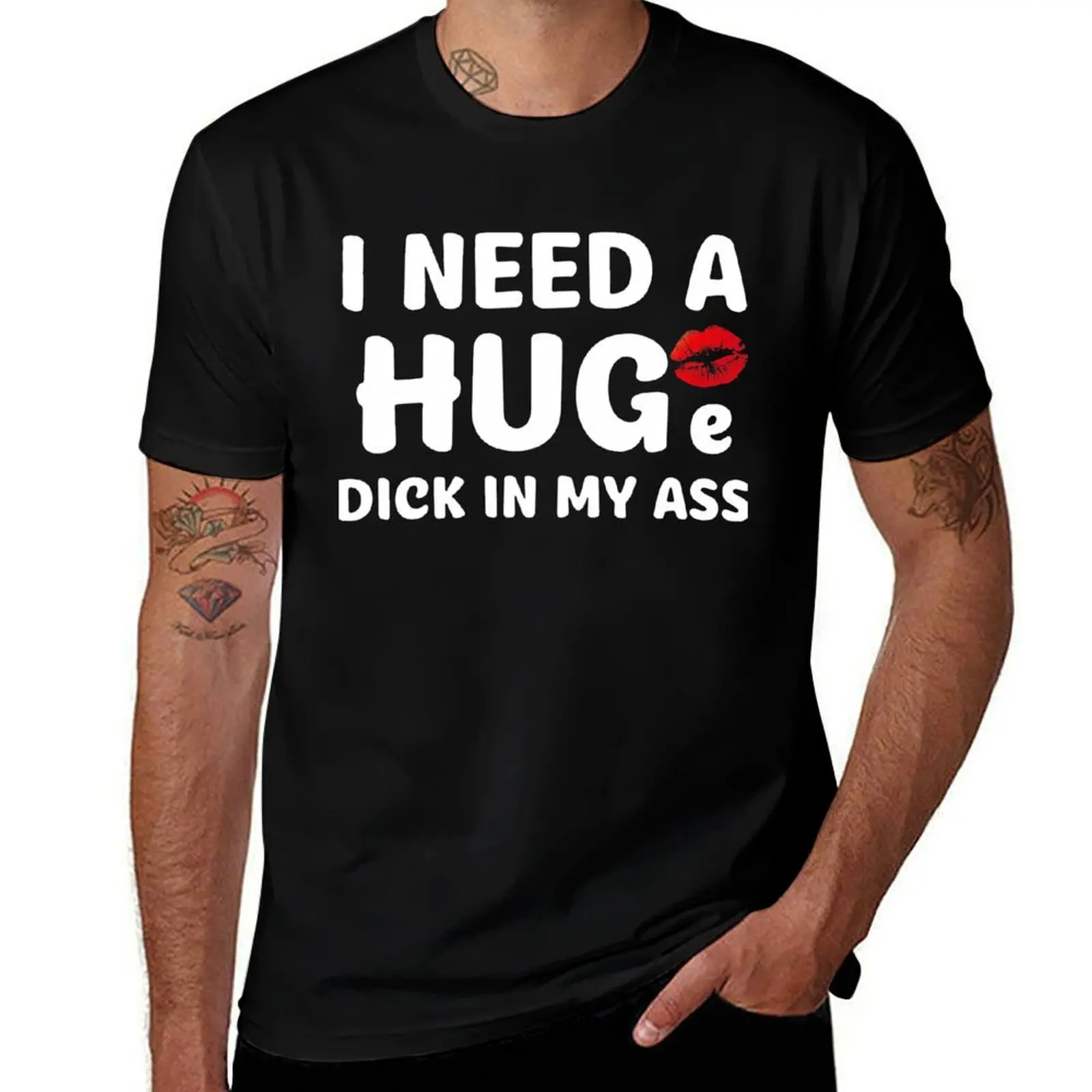 I Need A Huge Dick In My Ass Funny T-Shirt Minimalist Plain Crew Neck T-Shirt
