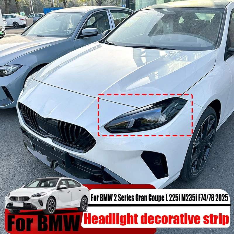 

For BMW 2 Series Gran Coupe L 225i M235i F74/78 2025 headlight eyebrow decorative strip car exterior decoration accessories