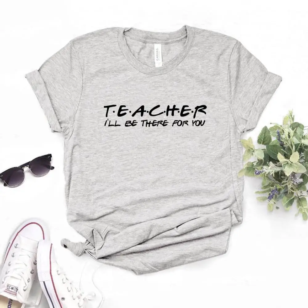 Teacher Shirt I\'ll be There for You friends Print Clothing Women T Shirt Aesthetics Graphic White Short Sleeve Polyester Women\'s