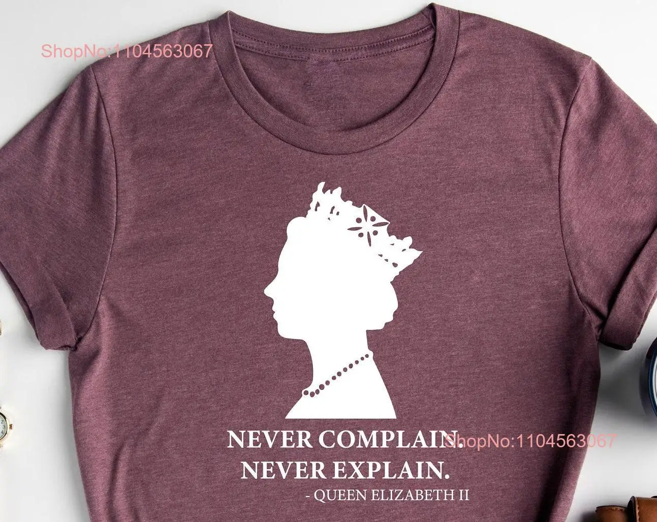 Never Complain Explain T Shirt Queen Elizabeth RIP Majesty The Commemorative long or short sleeves