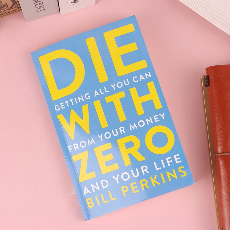 Die With Zero: Getting All You Can From Your Money And Your Life English Books